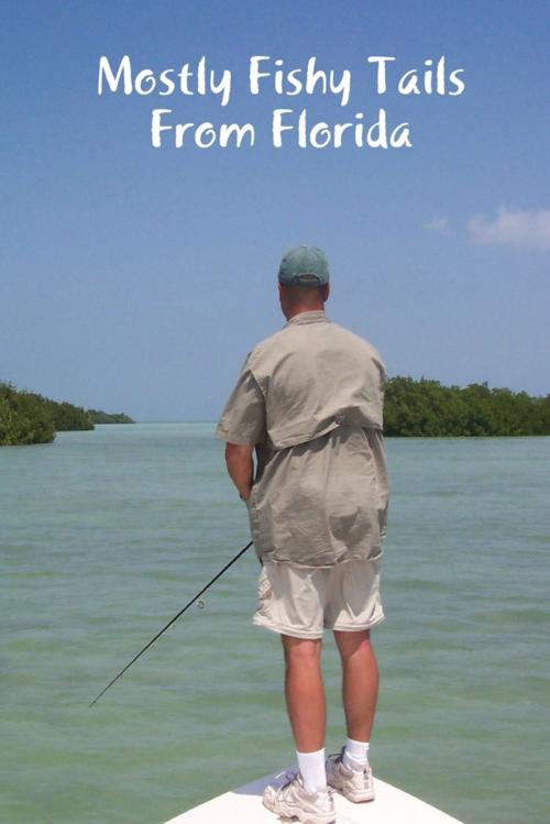 Cover of the book Mostly Fishy Tails from Florida by Brian "Beastman" Eastman, Lulu.com