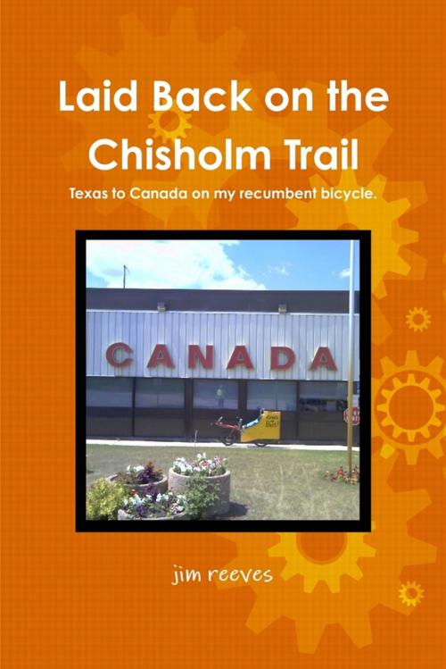 Cover of the book Laid Back on the Chisholm Trail : Texas to Canada on My Recumbent Bicycle by Jim Reeves, Lulu.com