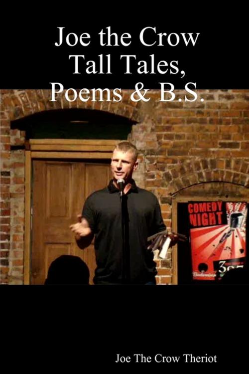 Cover of the book Joe the Crow Tall Tales, Poems & B.S. by Joe "The Crow" Theriot, Lulu.com