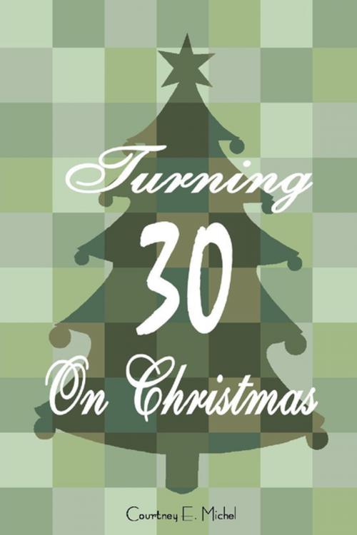 Cover of the book Turning 30 On Christmas by Courtney E. Michel, Lulu.com