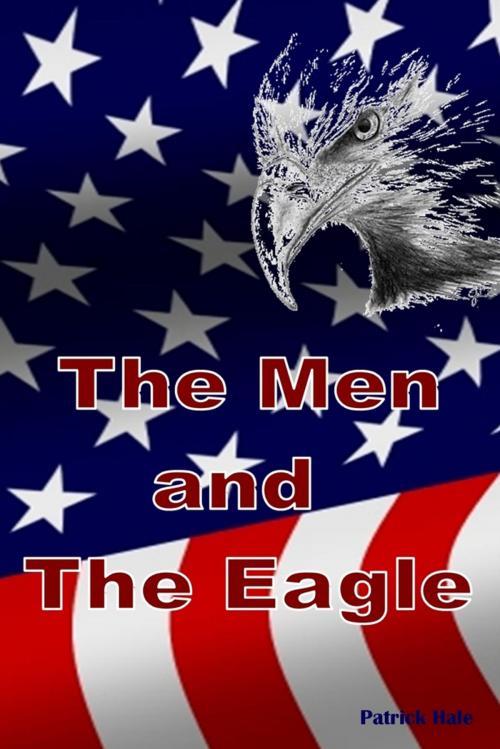 Cover of the book The Men and the Eagle by Patrick Hale, Lulu.com