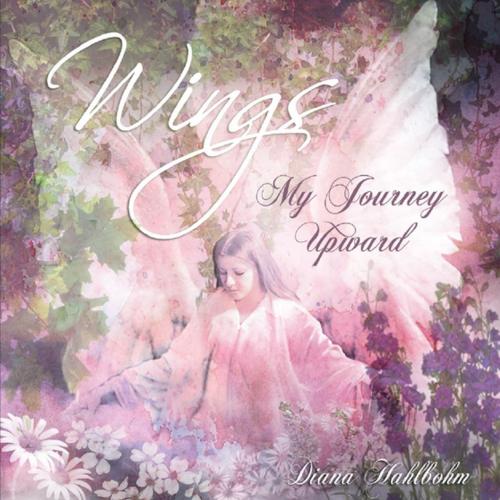 Cover of the book Wings: My Journey Upward by Diana Hahlbohm, Lulu.com