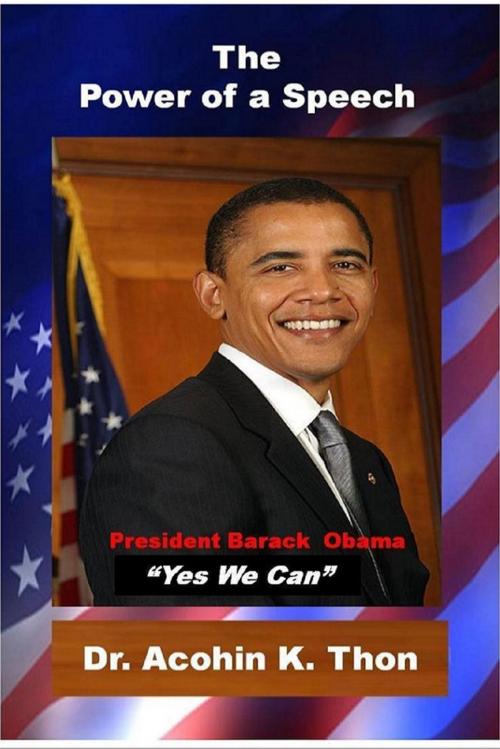 Cover of the book The Power of a Speech: President Barack Obama: "Yes We Can" by Dr. Acohin K. Thon, Lulu.com