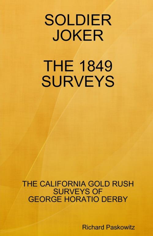 Cover of the book Soldier Joker: The 1849 Surveys by Richard Paskowitz, Lulu.com