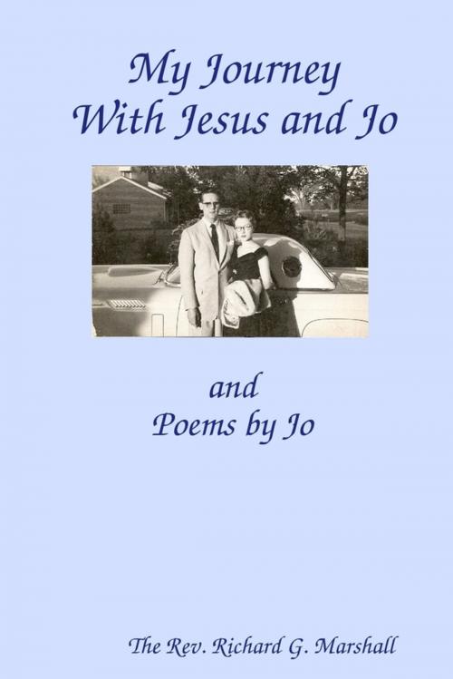 Cover of the book My Journey With Jesus and Jo: and Poems by Jo by Rev. Richard G. Marshall, Lulu.com