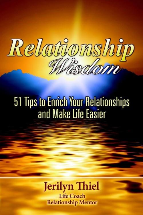 Cover of the book Relationship Wisdom : 51 Tips to Enrich Your Relationships and Make Life Easier by Jerilyn Thiel, Lulu.com