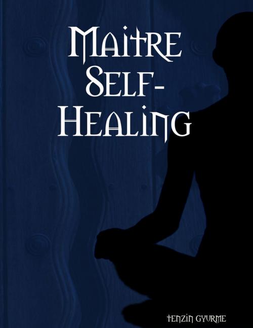 Cover of the book Maitre Self-Healing by Tenzin Gyurme, Lulu.com