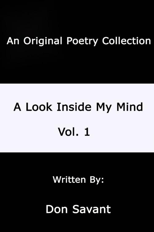 Cover of the book A Look Inside My Mind.....Vol. 1: An Original Poerty Collection by Don Savant, Lulu.com
