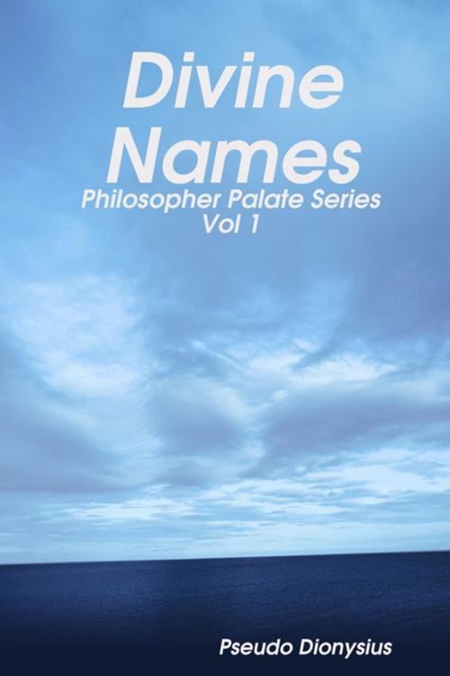 Cover of the book Divine Names: Volume 1: Philosopher Palate Series by Pseudo Dionysius, Lulu.com