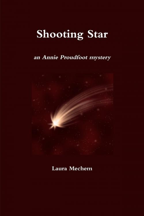 Cover of the book Shooting Star: An Annie Proudfoot Mystery by Laura Mechem, Lulu.com