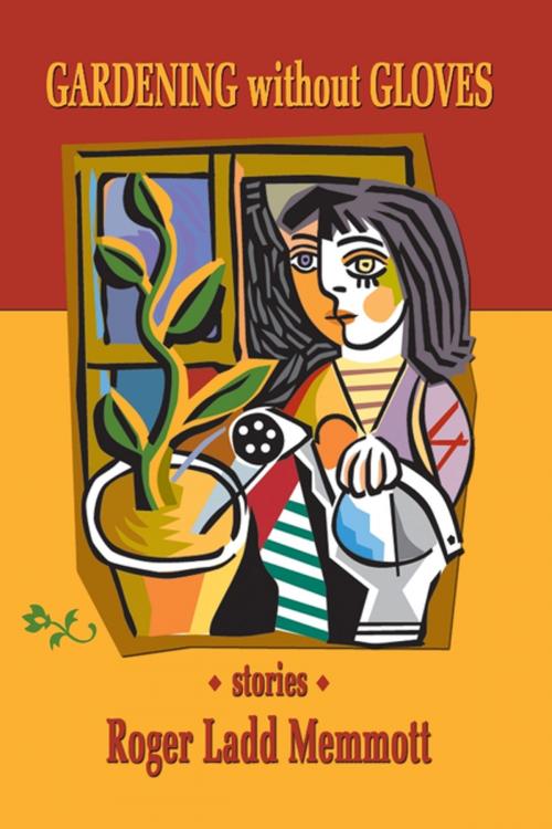Cover of the book Gardening without Gloves: Stories by Roger Ladd Memmott, Lulu.com