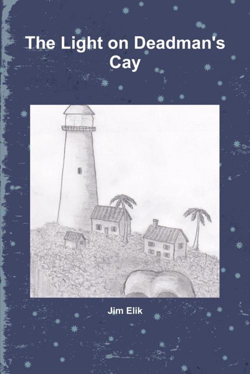 Cover of the book The Light On Deadman's Cay by Jim Elik, Lulu.com