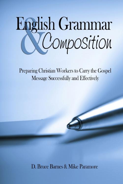 Cover of the book English Grammar & Composition: Preparing Christian Workers To Carry The Gospel Message Successfully and Effectively by Bruce D. Barnes, Mike Paramore, Lulu.com