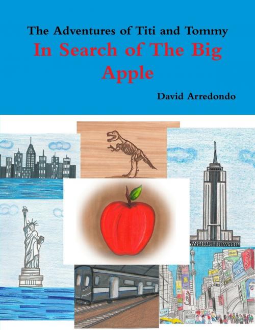 Cover of the book The Adventures of Titi and Tommy, in Search of The Big Apple by David Arredondo, Lulu.com