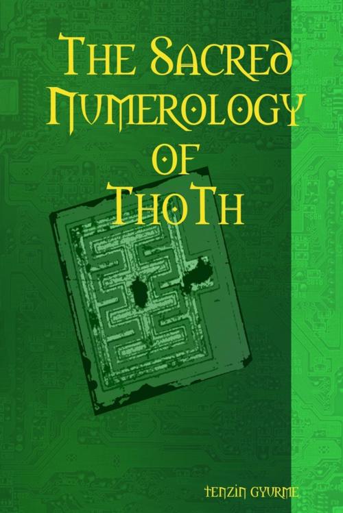Cover of the book The Sacred Numerology of Thoth by Tenzin Gyurme, Lulu.com