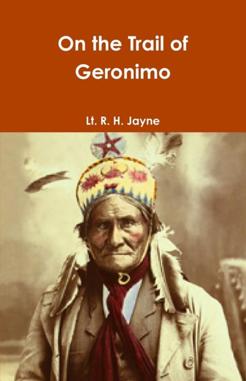 Cover of the book On the Trail of Geronimo by Lt. R. H. Jayne, Lulu.com