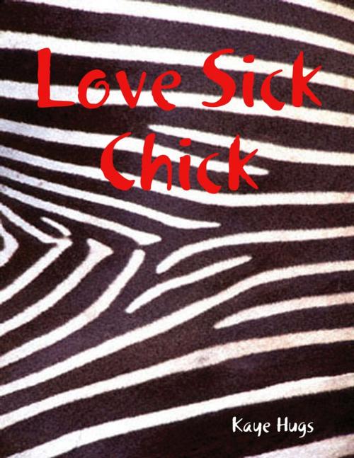 Cover of the book Love Sick Chick by Kaye Hugs, Lulu.com