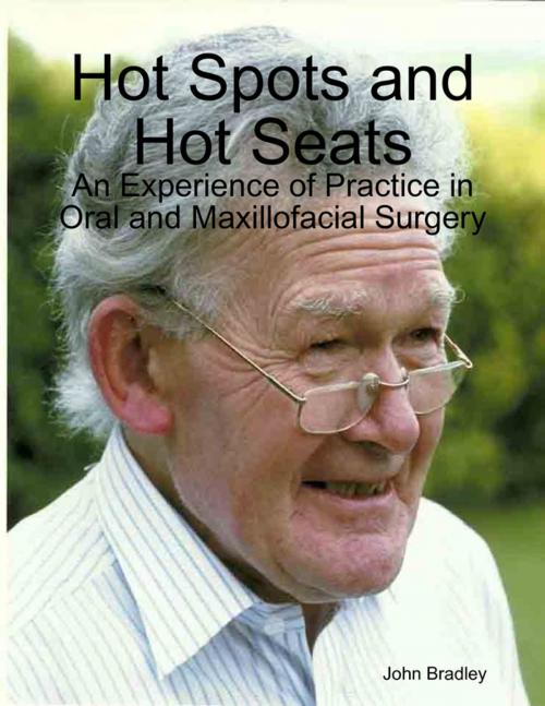 Cover of the book Hot Spots and Hot Seats: An Experience of Practice in Oral and Maxillofacial Surgery by John Bradley, Lulu.com