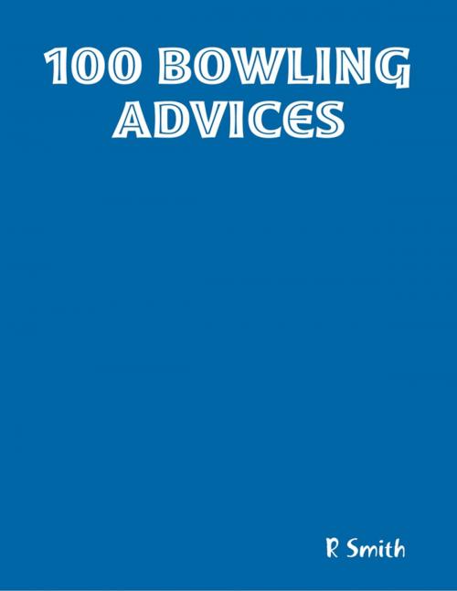 Cover of the book 100 Bowling Advices by R Smith, Lulu.com