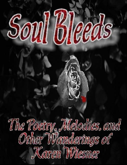 Cover of the book Soul Bleeds - The Poetry, Melodies, and Other Wanderings of Karen Wiesner by Karen Wiesner, Lulu.com