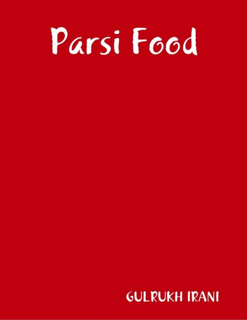 Cover of the book Parsi Food by Gulrukh Irani, Lulu.com