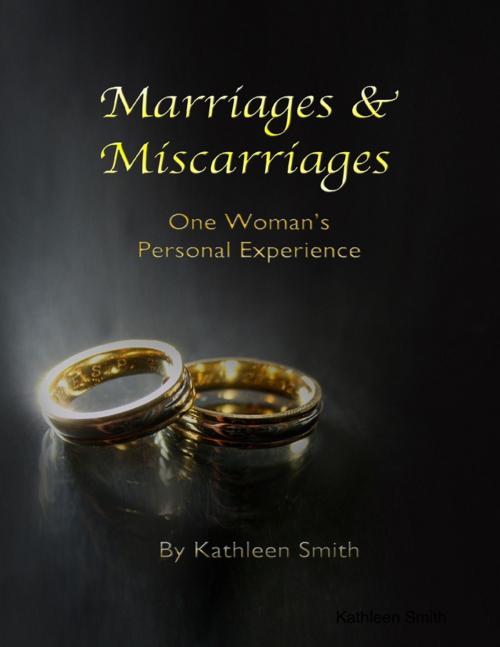 Cover of the book Marriages & Miscarriages: One Woman's Personal Experience by Kathleen Smith, Lulu.com
