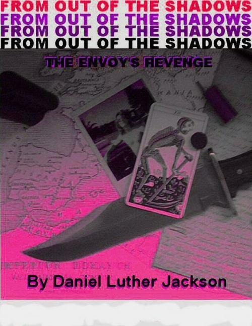 Cover of the book From Out of the Shadows: The Envoy's Revenge by Daniel Luther Jackson, Lulu.com
