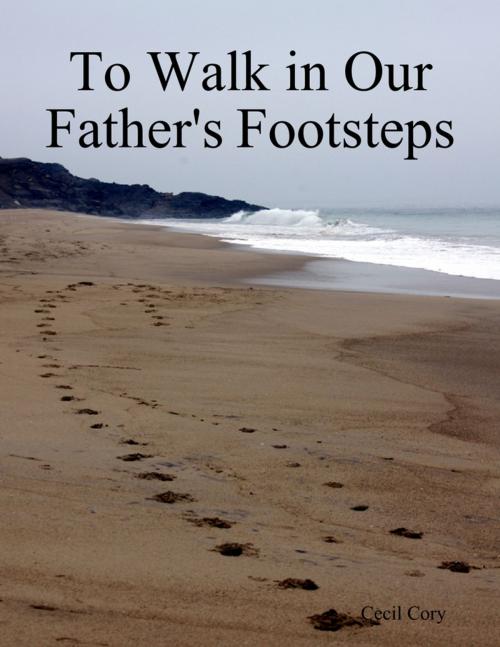 Cover of the book To Walk in Our Fathers Footsteps by Cecil Cory, Lulu.com