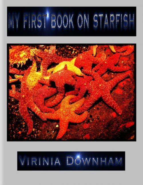 Cover of the book My First Book on Starfish by Virinia Downham, Lulu.com