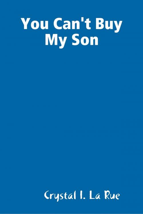 Cover of the book You Can't Buy My Son by Crystal I. La Rue, Lulu.com