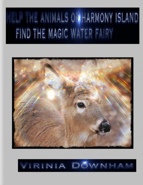 Cover of the book Help the Animals of Harmony Island Find the Magic Water Fairy by Virinia Downham, Lulu.com