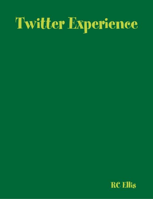 Cover of the book Twitter Experience by RC Ellis, Lulu.com