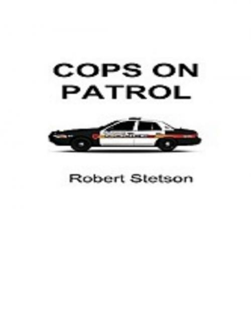 Cover of the book Cops on Patrol by Robert Stetson, Lulu.com