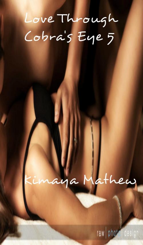 Cover of the book Love Through Cobra's Eye 5 by Kimaya Mathew, Kimaya Mathew