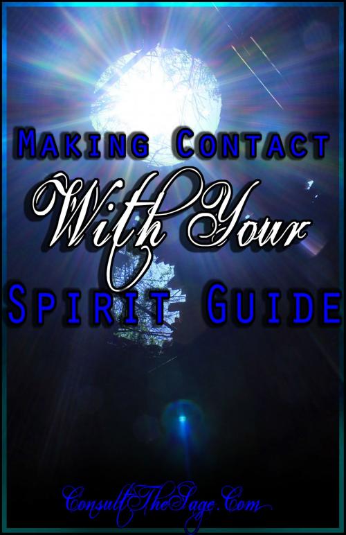 Cover of the book Making Contact With Your Spirit Guide by ConsultTheSage.Com, ConsultTheSage.Com