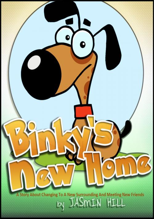 Cover of the book Binky's New Home: A Story About Changing To A New Surrounding And Meeting New Friends by Jasmin Hill, Stephen Williams