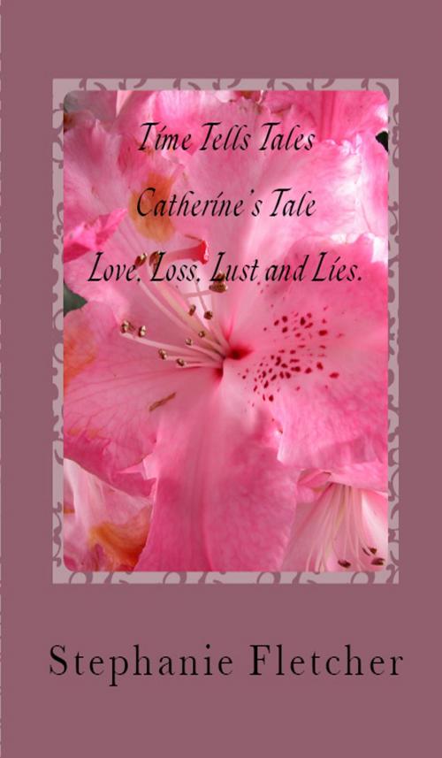 Cover of the book Time Tells Tales: Tale Two - Love, Loss, Lust and Lies by Stephanie Fletcher, Stephanie Fletcher