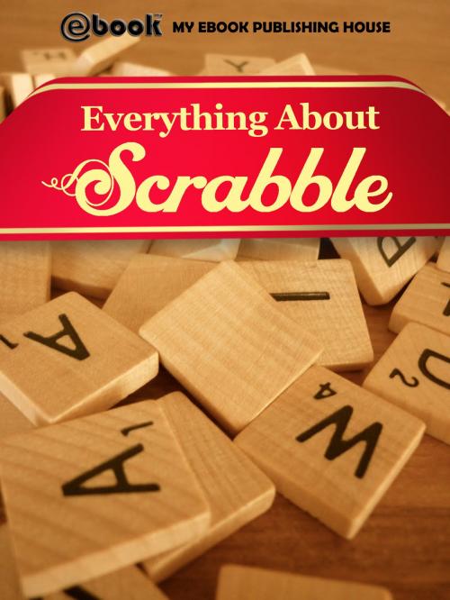 Cover of the book Everything About Scrabble by My Ebook Publishing House, My Ebook Publishing House