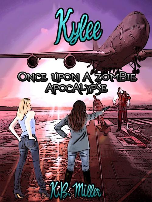 Cover of the book Once Upon a Zombie Apocalypse: Kylee by K. B. Miller, K. B. Miller