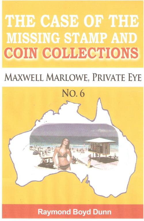 Cover of the book Maxwell Marlowe, Private Eye...The Case of the Missing Stamp and Coin Collections by Raymond Boyd Dunn, Raymond Boyd Dunn