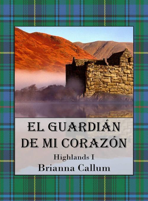 Cover of the book El Guardián de mi corazón by Brianna Callum, Brianna Callum