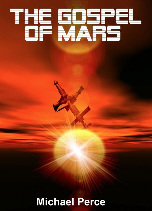Cover of the book The Gospel of Mars by Michael Perce, Michael Perce