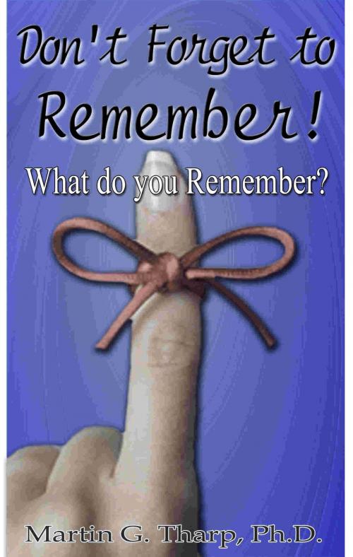Cover of the book Don't Forget to Remember! by Dr. Martin G Tharp PhD, Dr. Martin G Tharp PhD