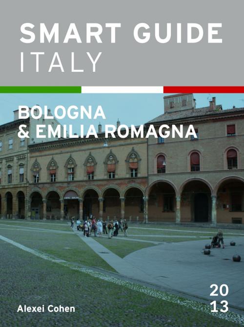 Cover of the book Smart Guide Italy: Bologna & Emilia Romagna by Alexei Cohen, Alexei Cohen