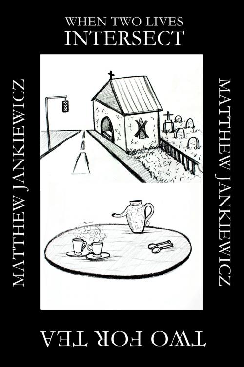 Cover of the book Two for Tea / When Two Lives Intersect by Matthew Jankiewicz, Flyleaf Inc.