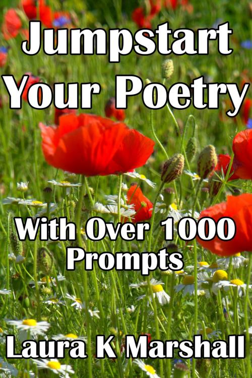 Cover of the book Jumpstart Your Poetry with Over 1000 Prompts by Laura K Marshall, Laura K Marshall