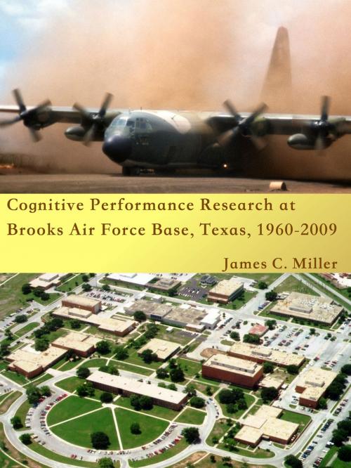 Cover of the book Cognitive Performance Research at Brooks Air Force Base, Texas, 1960-2009 by James C. Miller, James C. Miller