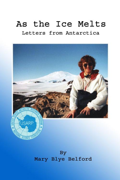 Cover of the book As the Ice Melts: Letters from Antarctica by Mary Blye Belford, Mary Blye Belford