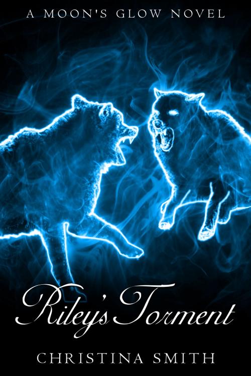 Cover of the book Riley's Torment, A Moon's Glow Novel #2 by Christina Smith, Christina Smith