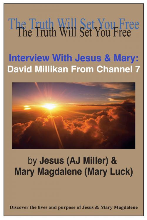 Cover of the book Interview with Jesus & Mary: David Millikan from Channel 7 by Jesus (AJ Miller), Mary Magdalene (Mary Luck), Divine Truth Pty Ltd